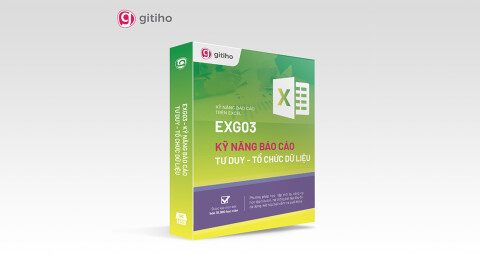 EXG03 - Kỹ năng báo cáo - Tư duy tổ chức dữ liệu trên Excel