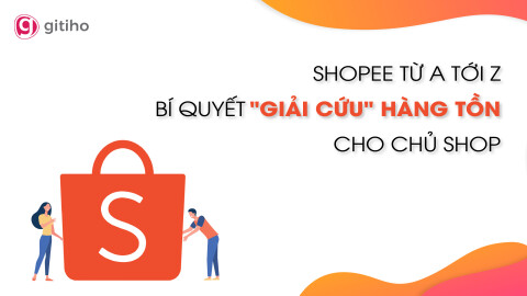 Shopee từ A tới Z - Bí quyết "giải cứu" hàng tồn cho chủ shop