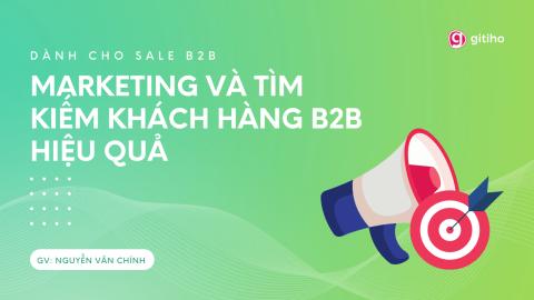[Dành cho Sale] Marketing và Tìm kiếm Khách hàng B2B hiệu quả