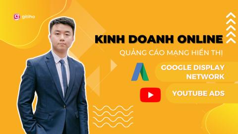 Kinh doanh online với quảng cáo Google Display Network và Youtube Ads
