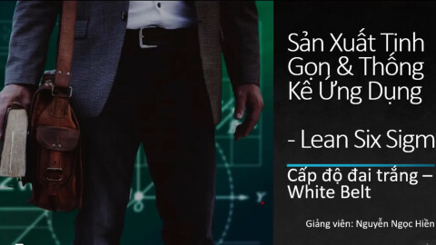 Ứng dụng Lean Six Sigma trong cải tiến sản xuất và dịch vụ (Cấp độ đai trắng - White Belt)