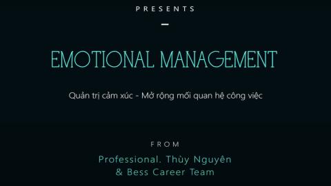 Emotional Management - Quản trị cảm xúc, mở rộng các mối quan hệ công việc