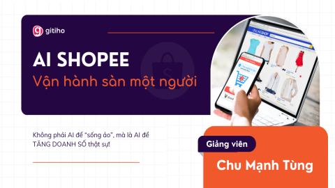 AI Shopee – Vận Hành Sàn 1 Người