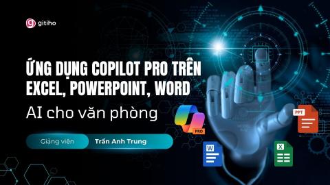 AI cho văn phòng - Ứng dụng Copilot Pro trên Excel, PowerPoint, Word