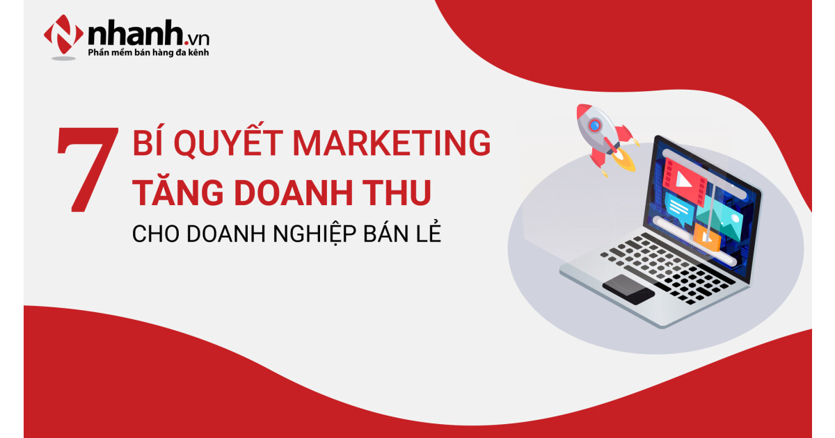 7 bí quyết marketing bùng nổ doanh thu cho doanh nghiệp bán lẻ