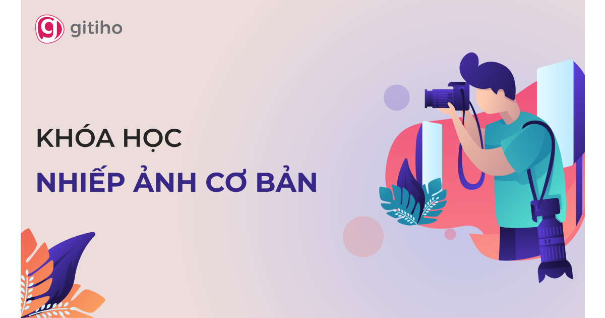 Khóa học: Nghệ thuật Nhiếp Ảnh