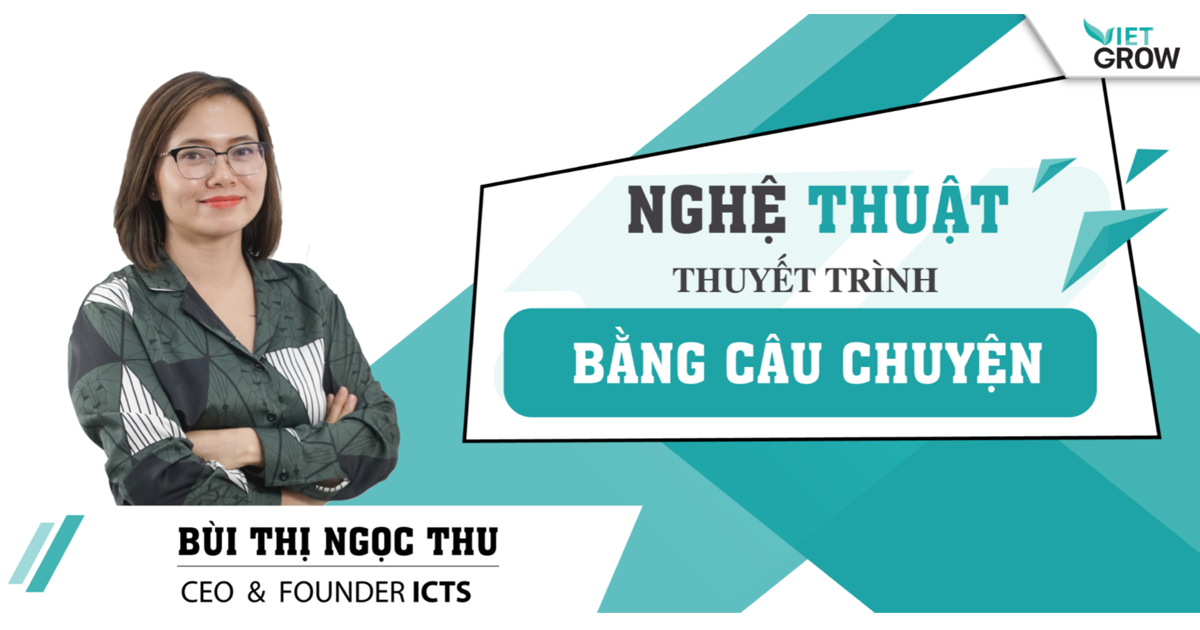 Nghệ thuật thuyết trình bằng câu chuyện cùng giảng viên Bùi Thị Ngọc Thu