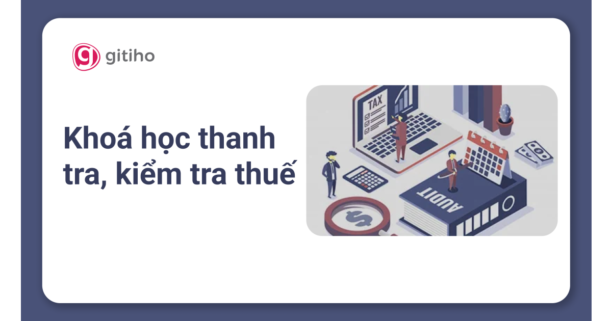 KTG09 - Khoá học Thanh tra, kiểm tra thuế