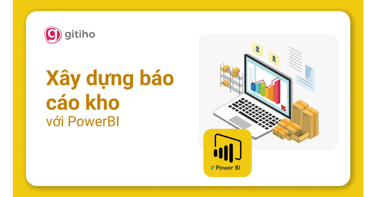 PowerBI Ứng dụng - Xây dựng Báo cáo quản trị Kho với PowerBI