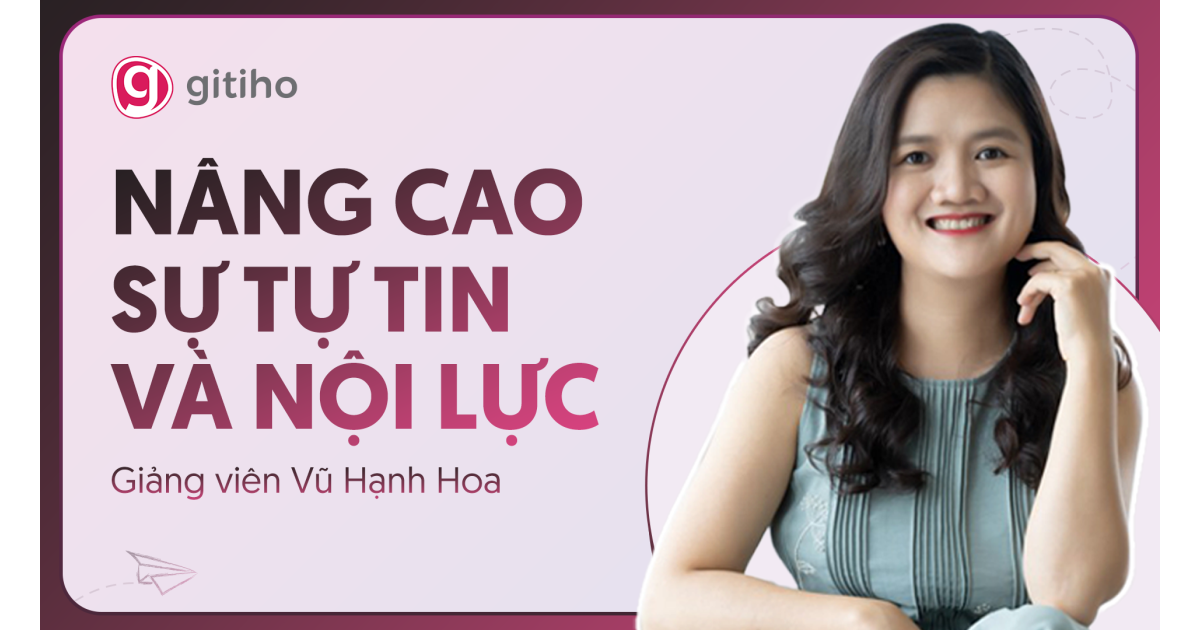Nâng cao sự Tự tin và Nội lực cùng giảng viên Vũ Hạnh Hoa