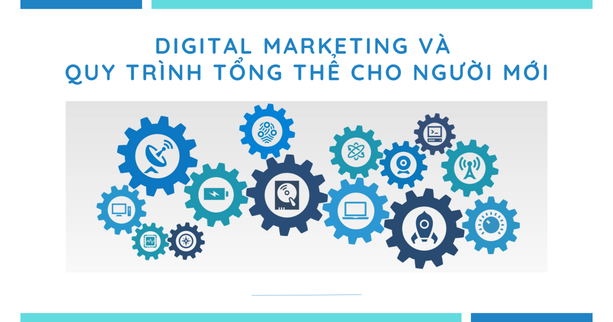 Digital Marketing và Quy trình Tổng thể cho người mới bắt đầu