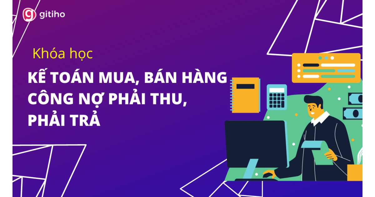 Kế toán Mua, Bán hàng - Công nợ phải thu, phải trả