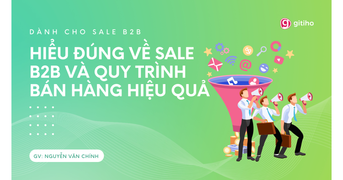 [Dành cho Sale] Hiểu đúng về Sale B2B và Quy trình bán hàng hiệu quả