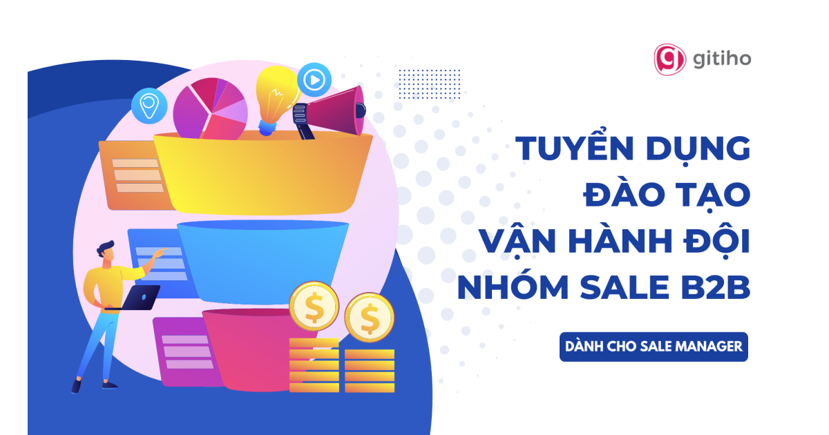 [Dành cho Sale Manager] Tuyển dụng - Đào tạo - Vận hành đội nhóm Sale B2B