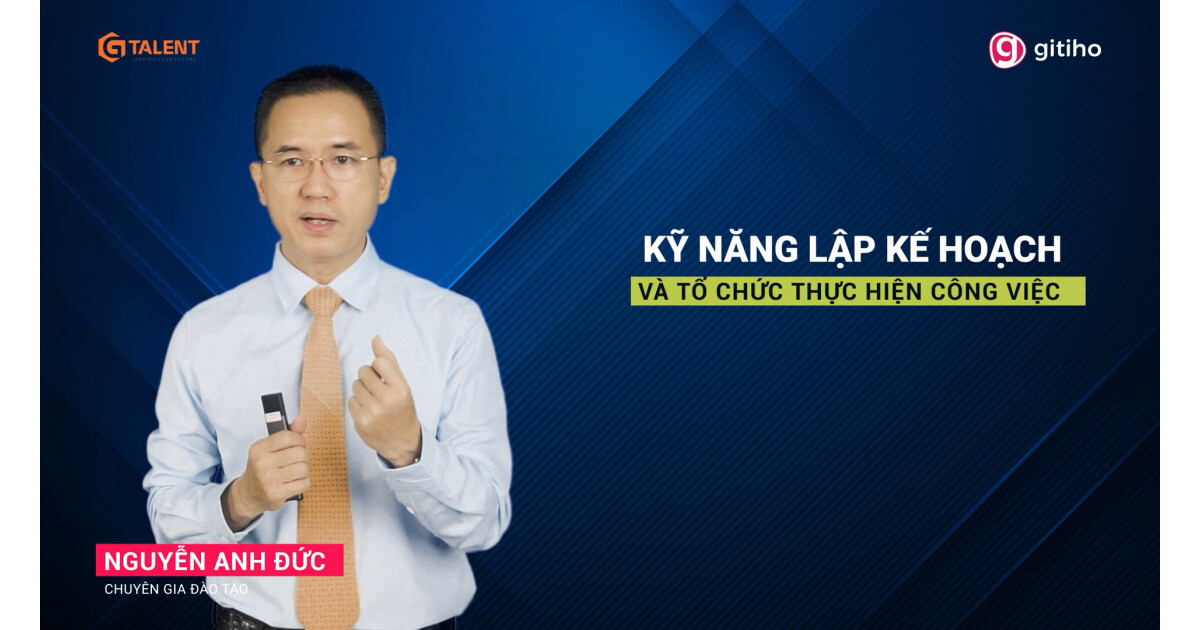 Kỹ năng lập kế hoạch và tổ chức thực hiện công việc hiệu quả