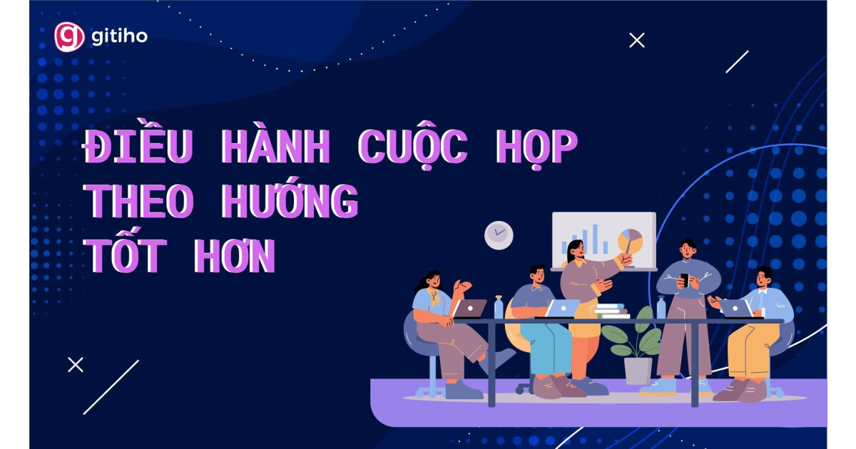 Điều hành cuộc họp theo hướng tốt hơn