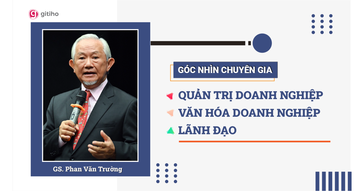 [Expert Insight] Quản trị doanh nghiệp, Văn hóa doanh nghiệp và Lãnh đạo - GS Phan Văn Trường