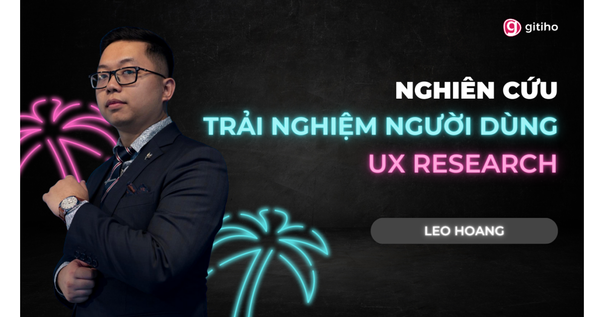 Nghiên cứu trải nghiệm người dùng - UX Research