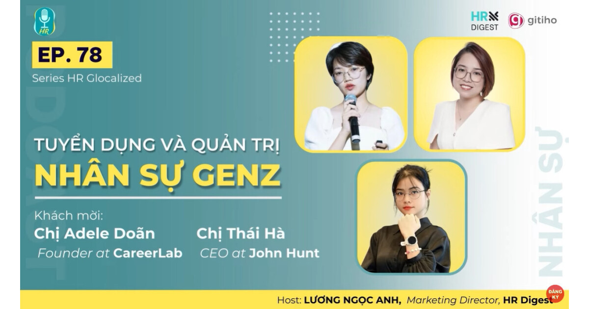 TUYỂN DỤNG VÀ QUẢN TRỊ NHÂN SỰ GEN Z | HR GLOCALIZED | PODCAST NHÂN SỰ