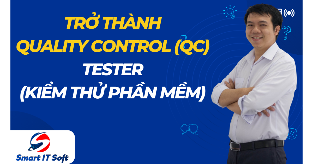 Trở thành Quality Control (QC) / Tester cơ bản đến chuyên nghiệp trong dự án phần mềm