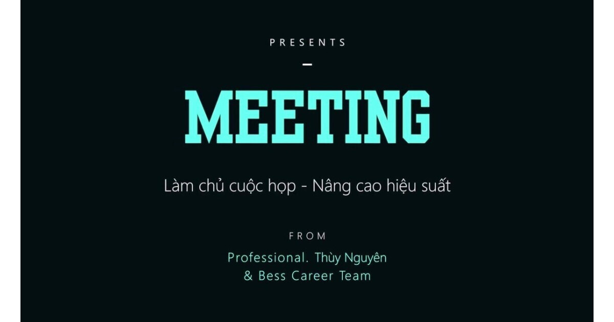 Meeting - Làm chủ cuộc họp, nâng cao hiệu suất