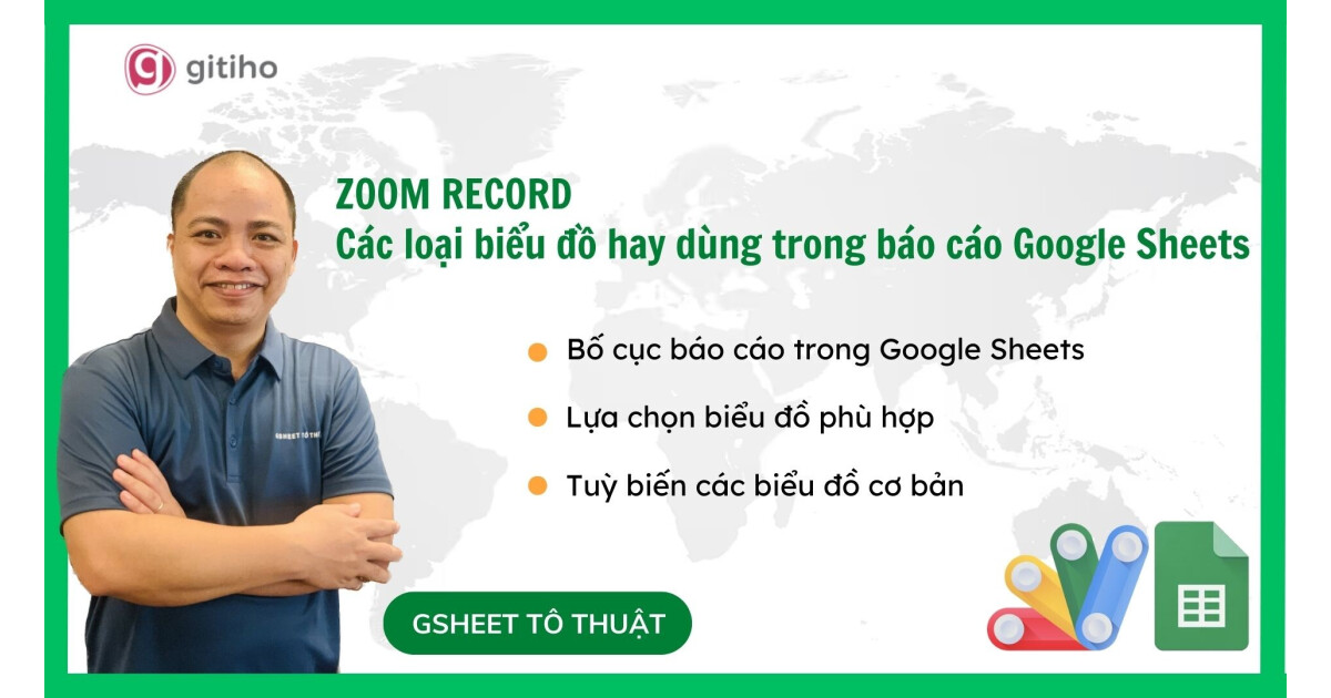 Zoom Record - Từng bước dựng các biểu đồ cơ bản trong báo cáo Google Sheets