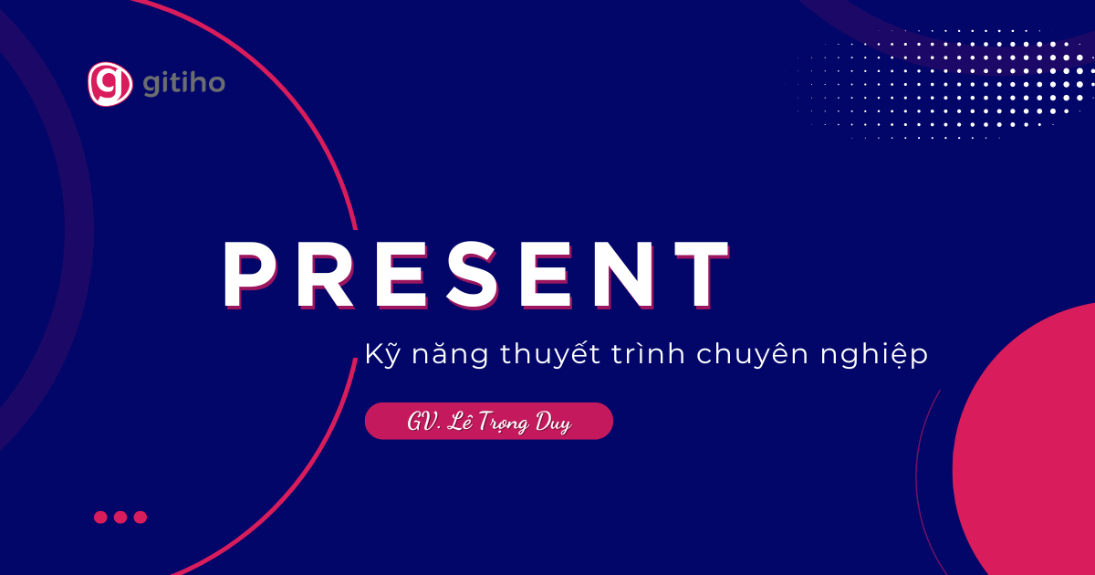 KỸ NĂNG THUYẾT TRÌNH CHUYÊN NGHIỆP