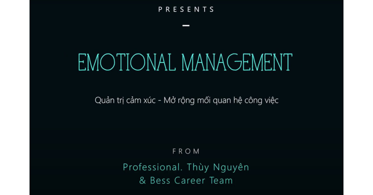 Emotional Management - Quản trị cảm xúc, mở rộng các mối quan hệ công việc