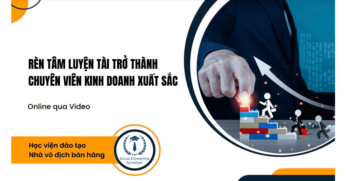 Rèn tâm luyện tài để trở thành chuyên viên kinh doanh xuất sắc