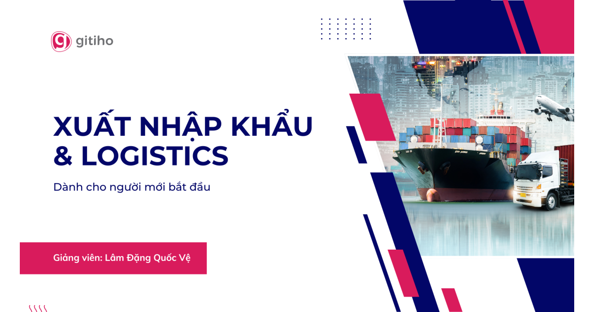 Xuất Nhập Khẩu & Logistics Online cho Người Mới Bắt Đầu