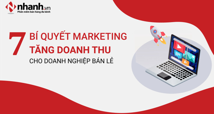 7 bí quyết marketing bùng nổ doanh thu cho doanh nghiệp bán lẻ