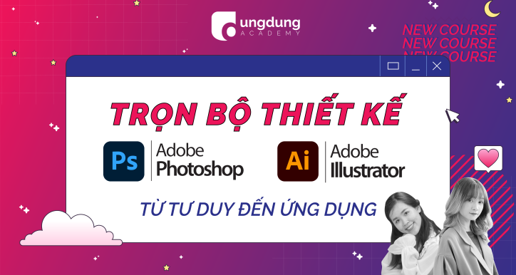 Trọn bộ Thiết kế với Adobe Photoshop & Illustrator: Từ Tư Duy đến Ứng Dụng trong Social Media