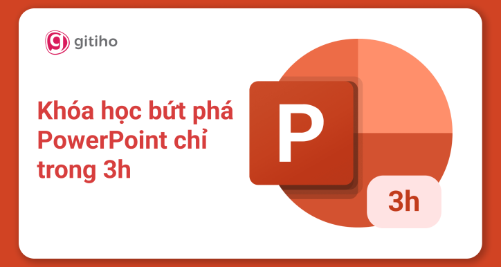 Khóa học bứt phá PowerPoint chỉ trong 3h