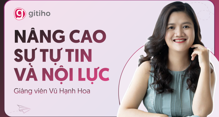 Nâng cao sự Tự tin và Nội lực cùng giảng viên Vũ Hạnh Hoa