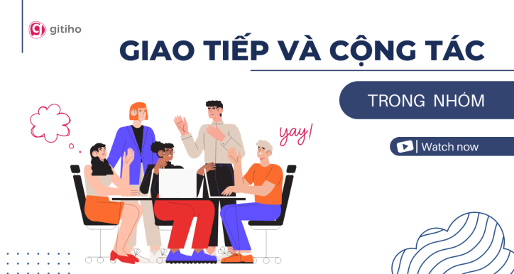 Khuyến khích giao tiếp và cộng tác trong team