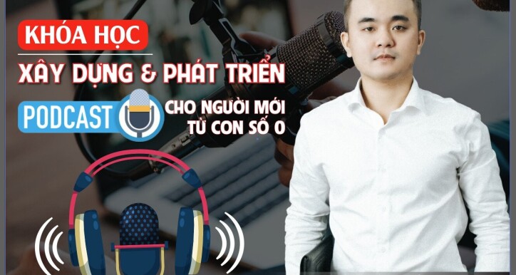 Khóa học Podcast | Xây dựng & phát triển kênh Podcast cho người mới từ con số 0