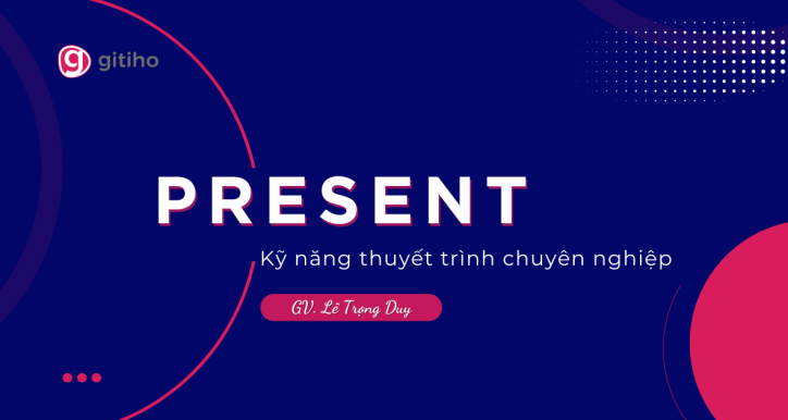 KỸ NĂNG THUYẾT TRÌNH CHUYÊN NGHIỆP