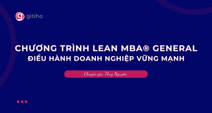 CHƯƠNG TRÌNH LEAN MBA® GENERAL | Điều Hành Doanh Nghiệp Vững Mạnh