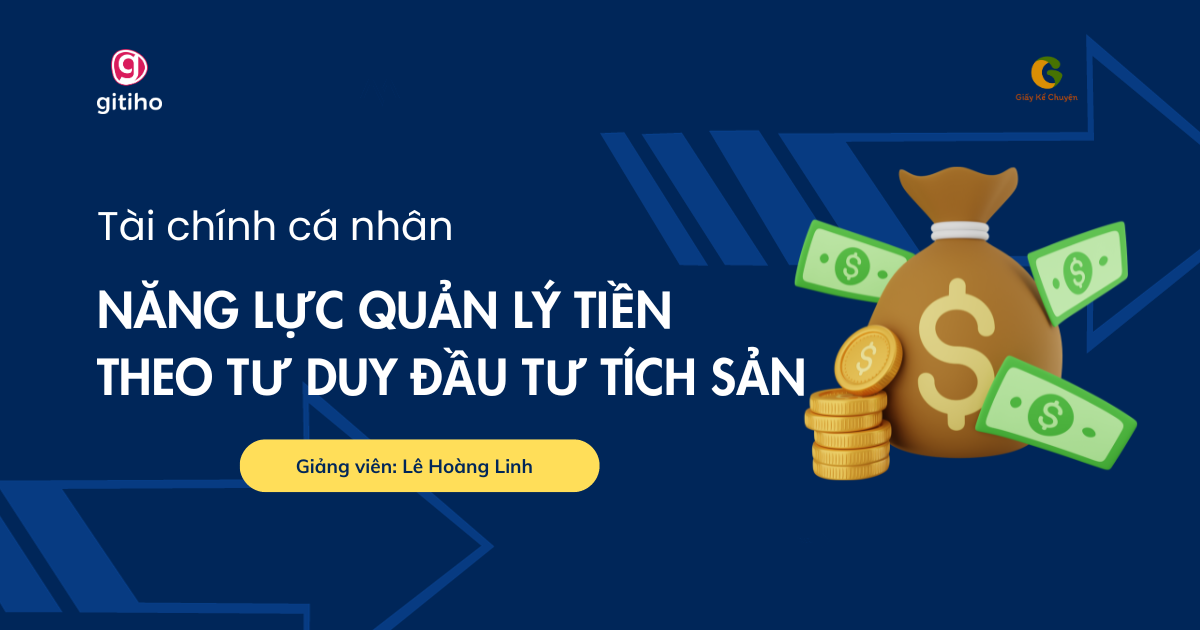 Tài chính cá nhân: Năng lực quản lý tiền và hình thành tư duy đầu tư tích sản